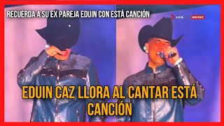 EDUIN CAZ LLORA AL CANTAR YA SUPERAME RECORDÓ A SU EX ESPOSA [upl. by Aehtela]